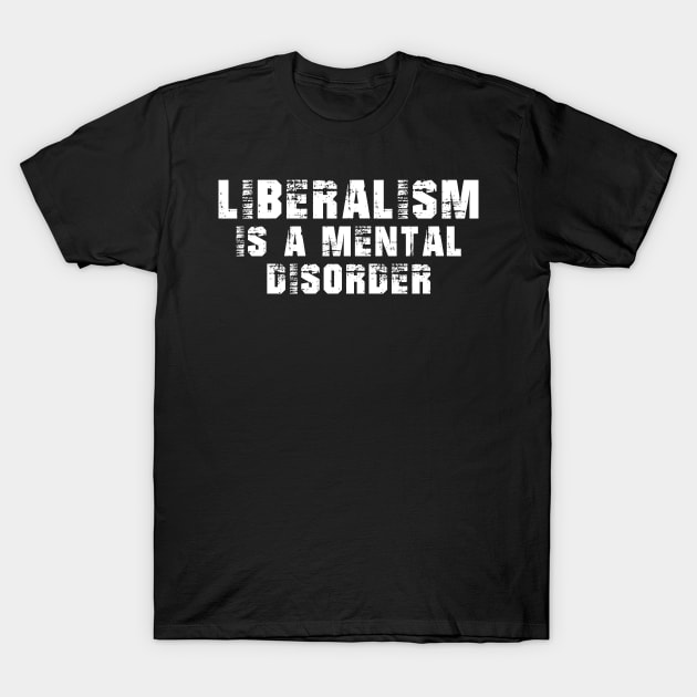 liberalism is a mental disorder T-Shirt by hananeshopping